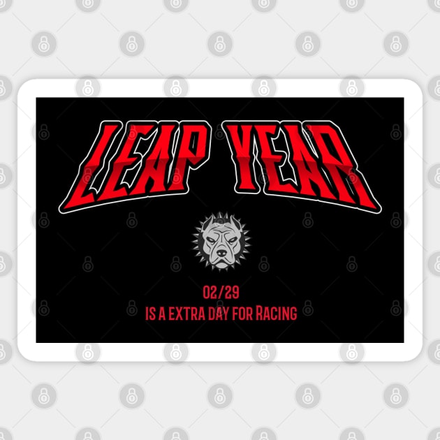 Leap Year 02/29 Is A Extra Day For Racing Cars Feb 29 Pitbull Dog Street Racing Racetrack February 29 Sticker by Carantined Chao$